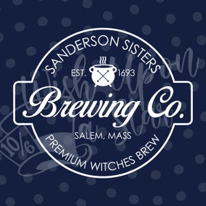 May include: A navy blue and white circular logo for "Sanderson Sisters Brewing Co." features a cauldron graphic, the text "Est. 1693," and "Premium Witches Brew." The design is set against a navy blue background with white polka dots.