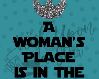 A Woman's Place is in the Resistance | Digital File | May the 4th | SVG | Cricut | Cameo