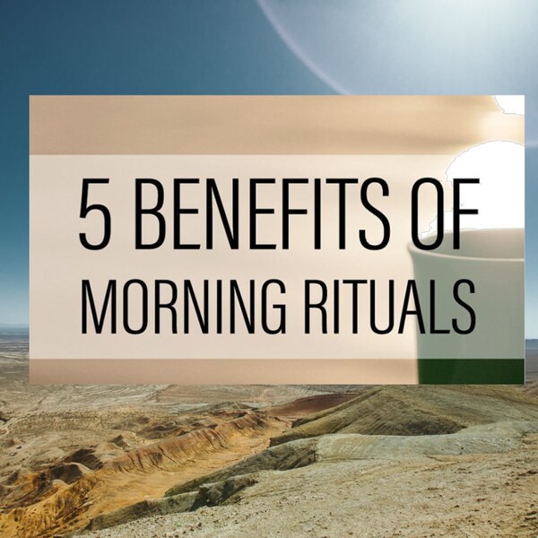 5 Benefits of Morning Rituals