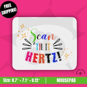 May include: A white mousepad with the text "Scan 'Til It Hertz!" in colorful letters. The text is surrounded by stars and a design of radiating lines. The mousepad measures 8.7 inches by 7.1 inches by 0.12 inches.