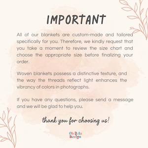 May include: A light-colored informational graphic with a soft pink watercolor background and botanical line art. The text reads: IMPORTANT, All of our blankets are custom-made and tailored specifically for you. Woven blankets possess a distinctive texture, and the way the threads reflect light enhances the vibrancy of colors in photographs. If you have any questions, please send a message and we will be glad to help you. thank you for choosing us! Oh Bela Design.