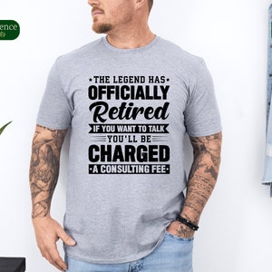 La légende a officiellement pris sa retraite si vous voulez parler, des frais de consultation vous seront facturés Chemise, cadeau de retraite pour lui, t-shirt de retraite pour homme