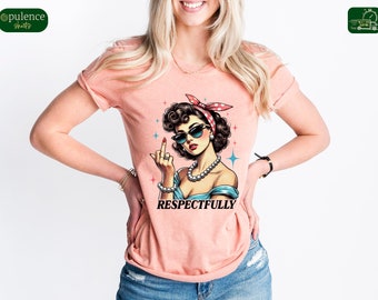 Retro Sassy Girl Respectfully Shirt, Funny Middle Finger Graphic Tee, Sarcastic Women Sweatshirt, Rude Shirt, Offensive Gifts, Girls Hoodie