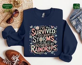 I&#39;ve Survived Too Many Storms To Be Bothered By Raindrops Shirt, Inspirational Shirt, Motivational Quote Tee, Positive Shirt, Gift For Women