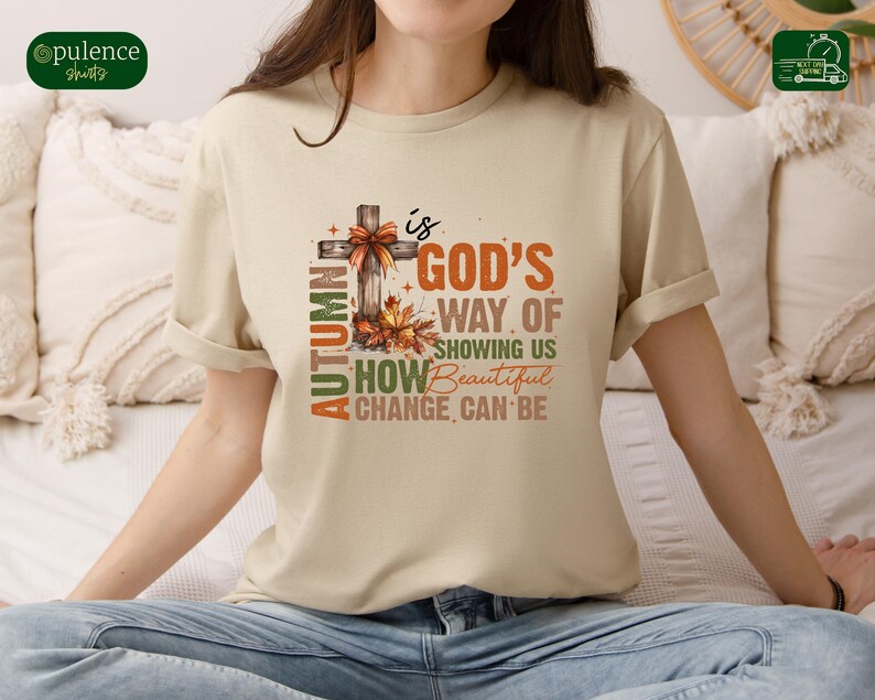Autumn is God's Way of Showing How Beautiful Change Can Be, Faith Shirt