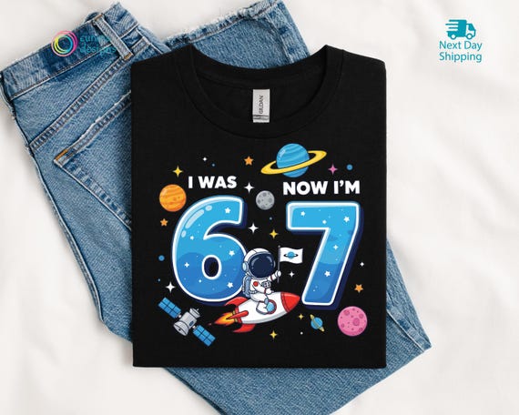 I Was 6 Now Im 7 Tshirt, Funny 67 Birthday Astronaut Sweatshirt, Space Theme Seventh Birthday Hoodie, Rocket Kids Shirt, Toddler Bday Gift