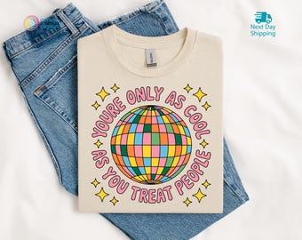 You're Only As Cool As You Treat People Tshirt, Disco Ball Sweatshirt, Positive Affirmation Hoodie, Mental Health Tee