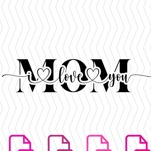 I Love You Mom Digital Download | Mother’s Day Design |SVG | PDF | PNG | Digital Cut File | Cricut Maker | Silhouette Cameo 4