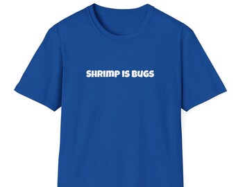 Shrimp Is Bugs Unisex T-Shirt