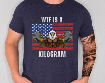 Funny Gym Shirt, WTF Kilogram Shirt, Weightlifting shirt, Gift For Gym Lovers, Workout TShirt, Trendy USA Shirt, American Flag Shirt