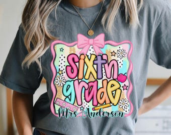 Custom Name Teacher Shirt, Sixth Grade Teacher Shirt, Comfort Colors Teacher Shirt, Back To School Teacher Gift, Teacher Appreciation Gift