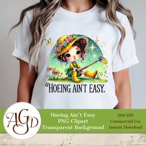 Diseño PNG de Hoeing Ain't Easy, diseño de camisetas, ideas de diseño de jardinería, camisetas para jardineros, clipart de jardinería de primavera, sublimación png, plantación