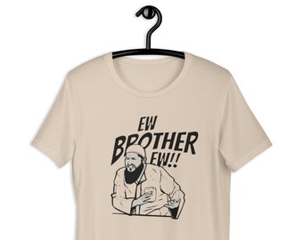 Ew, Brother, Ew! What's That? Meme Unisex t-shirt