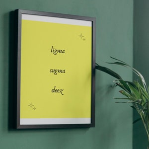 May include: A framed print with a yellow background and black text that reads "ligma", "sugma", and "deez" on a green wall. A potted plant sits on a black side table.