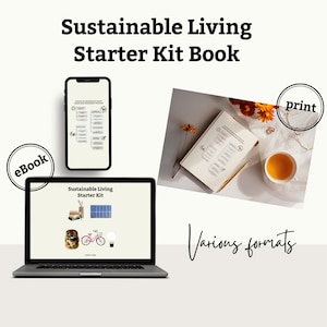 May include: A digital product mockup showing a laptop, phone, and printed book. The laptop screen displays a digital version of the "Sustainable Living Starter Kit" book. The book cover features a solar panel, a bicycle, a lightbulb, and a reusable water bottle. The phone screen shows a checklist. The printed book is open to a page with a checklist. The text "eBook" is in a circle on the left side of the image. The text "print" is in a circle on the right side of the image. The text "Various formats" is at the bottom of the image.