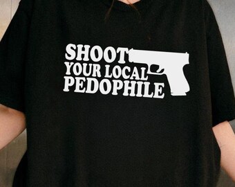 Camiseta "Dispara a tu pedófilo local", Camiseta con humor negro y divertido, Camiseta antipederasta, Camiseta con humor pedófilo, Camiseta para frecuentar lugares de pedófilos