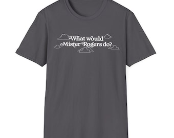 Inspirational Mister Rogers T-shirt, Vintage Unisex Sweatshirt, What Would Mister Rogers Do? Hoodie, Retro Trending Shirt