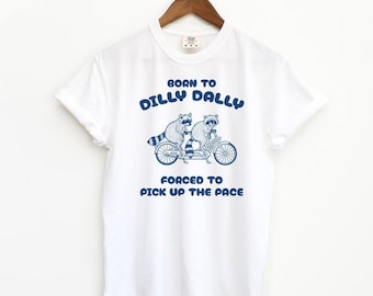Born To Dilly Dally Forced To Pick Up The Pace Goose Raccoon T-shirt, Cute Animal Lover Sweatshirt, Funny Animal Hoodie, Animal Humor Tee