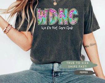 We Do Not Care Club Shirt, WDNC Club Sweatshirt, Motivated Quote Hoodie, Funny Gen X Tee, Funny Aging tee