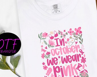 In October We Wear Pink DTF Transfer, Floral Breast Cancer Awareness Design, Ready to Press Heat Transfer for Shirts