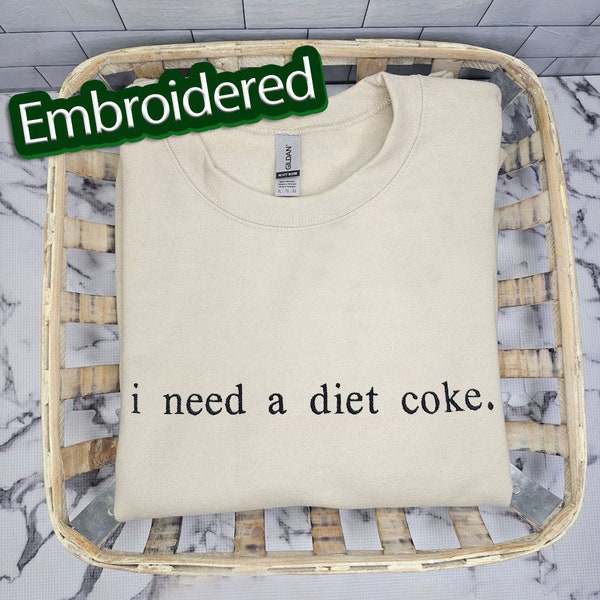 Diet Coke embroidered Sweatshirt, Diet Coke Shirt, Coke Sweatshirt, embroidered Sweatshirt, I Need A Diet Coke, Funny Shirt