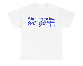 JEWISH ANTISEMITISM SHIRT Israel Hebrew America When They Go Low We Go Chai Support Pray Bring Back Love Free Shipping Gift Unisex T-Shirt