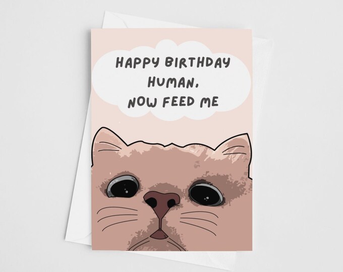 Funny Cat Birthday Card - Happy Birthday Human, Now Feed Me | Crazy Cat ...