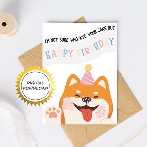 Linda tarjeta de cumpleaños de Shiba Inu para imprimir: no estoy seguro de quién se comió tu pastel, pero feliz cumpleaños / Tarjeta de cumpleaños para niños hecha a mano / Cumpleaños para amantes de los perros