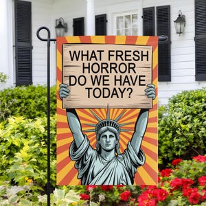 Anti Trump Garden Flag, “What Fresh Horror Do We Have Today” Statue Liberty Funny Yard Flag, Political Protest Decor for Front Yard