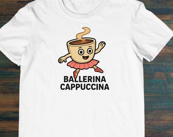 Ballerina Cappuccina Italian Brainrot Meme Men's Women's Unisex Cotton Tee Printed T-Shirt
