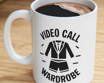 Video Call Wardrobe Mug, Funny Work From Home Mug, Zoom Meeting Coffee Mug, Video Call Mug, Home Office Gift, Ceramic Mug, (11oz, 15oz)