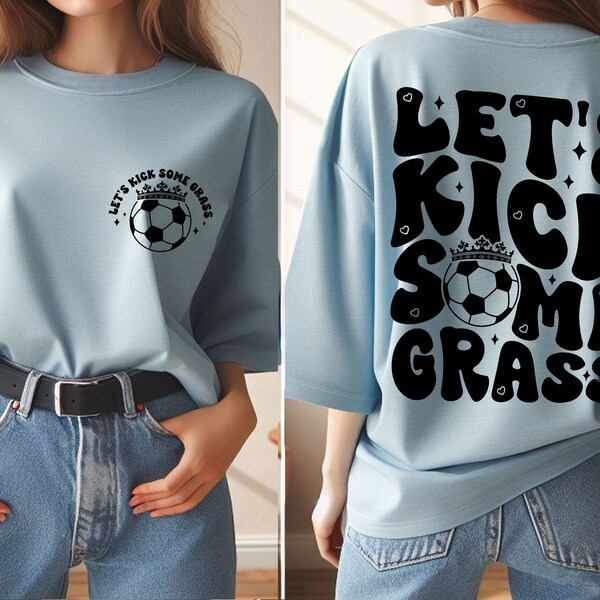 Funny Soccer Mom PNG, Let's Kick Some Grass Soccer PNG, Mom Life, Funny Shirt, Funny Quote, Sports PNG, Sports Women, Soccer Player