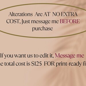 May include: Text on a beige background with a floral design. The text reads: "Alterations Are AT NO EXTRA COST, Just message me BEFORE purchase. If you want us to edit it, Message me. The total cost is &pound;125 FOR print-ready files."