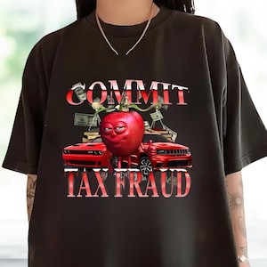 Commit Tax Fraud Comfort Colors Shirt, funny shirt, funny tee, graphic tees, graphic sweatshirt, sarcastic t shirt, meme shirt, gag gift