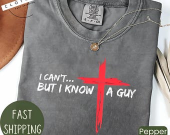 Cotton Short Sleeve T-Shirt, I Can&#39;t But I Know A Guy Jesus Cross Funny Christian Sweatshirt, Gift ideas for Hoodie