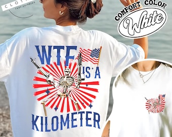 WTF Is A Kilometer Funny T-shirt, July 4th skeleton Funny Cringe USA Meme Sweatshirt, USA Flag , Veteran Day Tee, Funny Gamer Hoodie