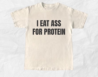 I Eat Ass For Protein Shirt, Funny Workout Shirt, Viral TikTok Gym Shirt, Funny Dirty Adult Meme Phrase Shirt,Unhinged Sarcastic Edgy Shirt