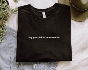May Your Delulu Come Trululu Black and White T-Shirt Manifestations Humor Tee Optimistic Tshirt Humor Trendy Shirt Gift for Her and Him