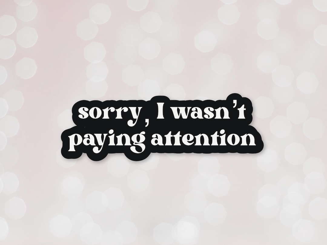 Sorry, I Wasn't Paying Attention Sticker Neurodivergent Vinyl ...