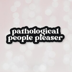 Pathological People Pleaser ADHD Sticker Neurodivergent Vinyl Waterproof Sticker
