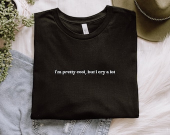 I’m Pretty Cool But I Cry A Lot Black and White T-Shirt Neurodivergent Humor Tee Neurospicy Tshirt Humor Trendy Shirt Gift for Her and Him