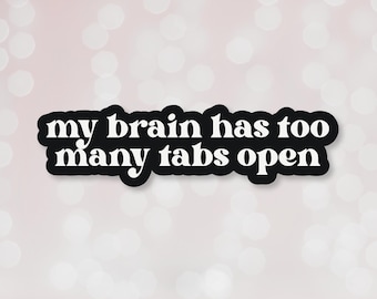 My Brain Has Too Many Tabs Open ADHD Sticker Neurodivergent Vinyl Waterproof Sticker