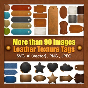 May include: A collection of over 90 leather texture tags in various shapes and sizes. The tags are brown, black, blue, and white. The text "More than 90 images Leather Texture Tags SVG, Ai (Vector), PNG, JPEG" is displayed on a brown leather background.