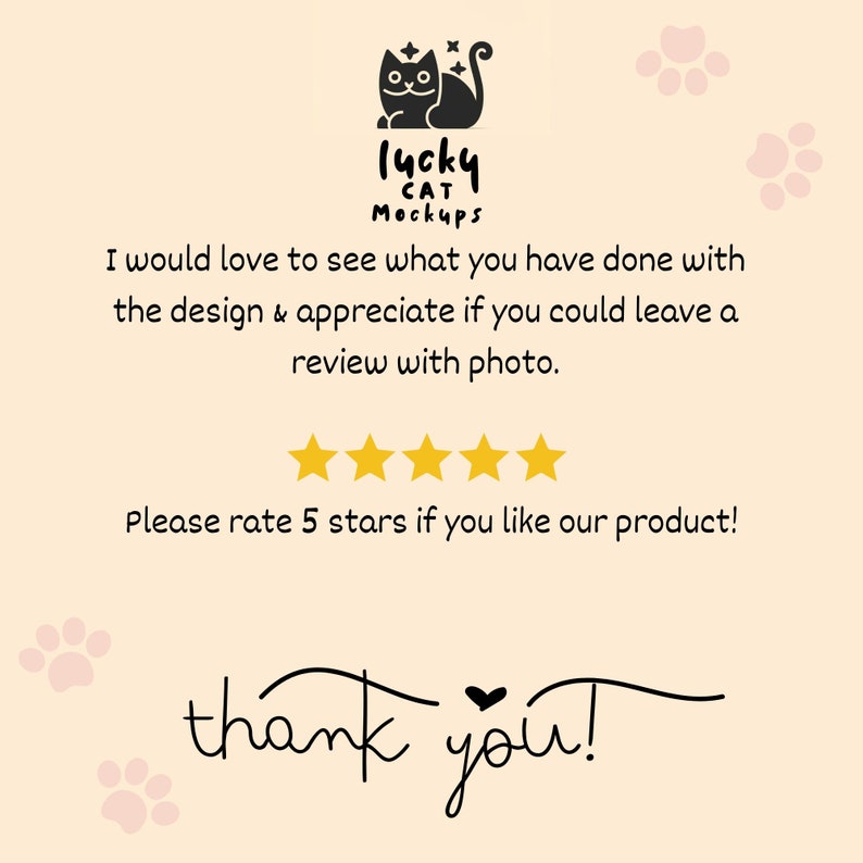 May include: A black and white illustration of a cat with a star above its head. The text "lucky cat mockups" is below the cat. The text "I would love to see what you have done with the design & appreciate if you could leave a review with photo. Please rate 5 stars if you like our product! thank you!" is below the cat illustration.
