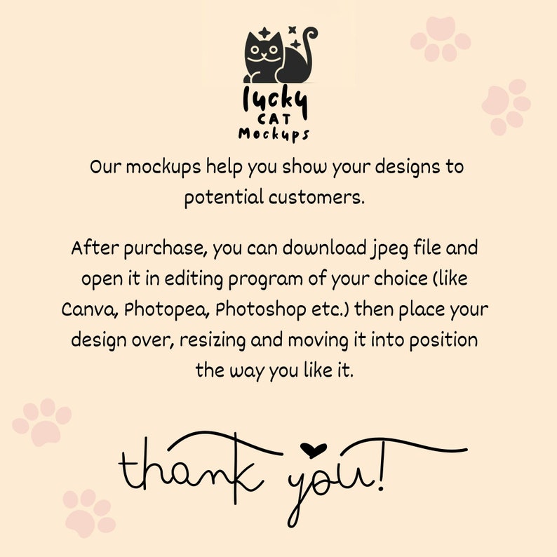 May include: A black cat with a star on its head and the text "lucky cat mockups" in black text on a light peach background with pink paw prints. The text below reads "Our mockups help you show your designs to potential customers. After purchase, you can download jpeg file and open it in editing program of your choice (like Canva, Photopea, Photoshop etc.) then place your design over, resizing and moving it into position the way you like it. thank you!"