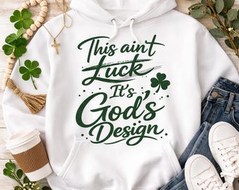 This Ain’t Luck It’s God’s Design Shirt, Christian St Patrick’s Day Shirt, Faith Over Luck Tee, Inspirational Christian Apparel