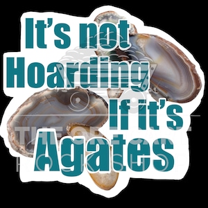 It&#39;s Not Hoarding if its Agates Sticker / Funny Rock Vinyl Stickers
