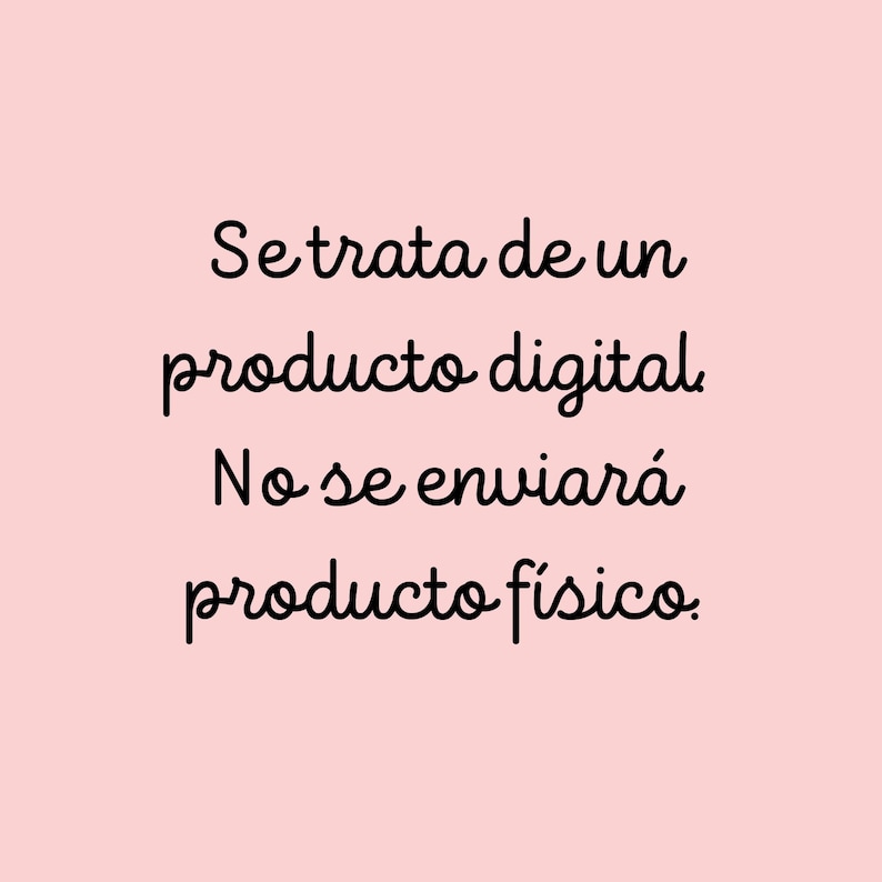 May include: Text in black cursive on a pink background reads: "Se trata de un producto digital. No se enviar&aacute; producto f&iacute;sico."