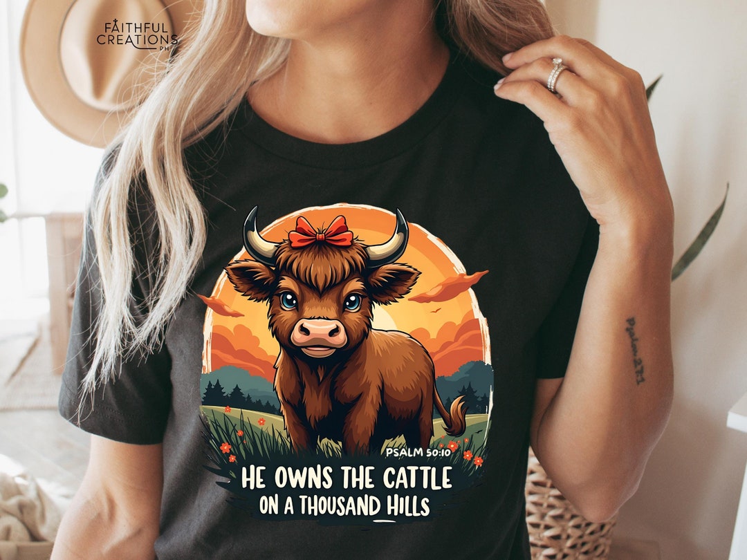 Highland Cow Christian Shirt PNG He Owns The Cattle Bible Verse Psalms Il 1080xN.6191149334 Kwdr