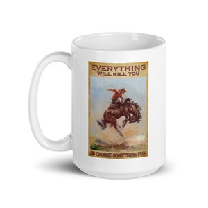 Vintage Cowboy Coffee Mug - &quot;Everything Will Kill You&quot; - Bronco Rider - 15oz White Ceramic - Rustic Western Decor Gift